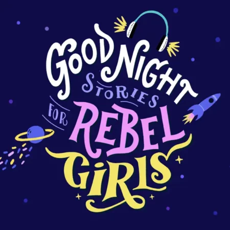 Press play: 20 of the best podcasts for kids of all ages rebel girls pod